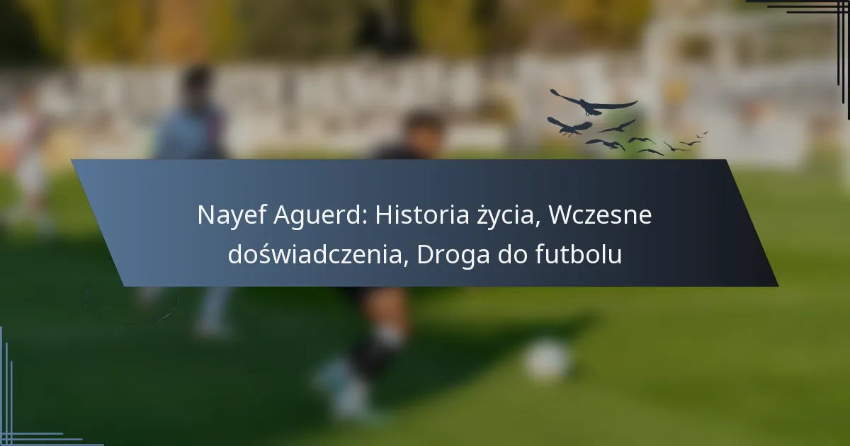 Nayef Aguerd: Historia życia, Wczesne doświadczenia, Droga do futbolu