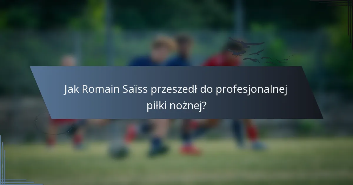 Jak Romain Saïss przeszedł do profesjonalnej piłki nożnej?