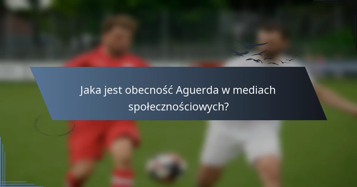Jaka jest obecność Aguerda w mediach społecznościowych?