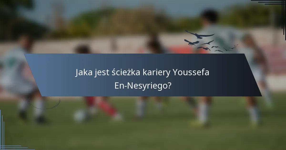 Jaka jest ścieżka kariery Youssefa En-Nesyriego?