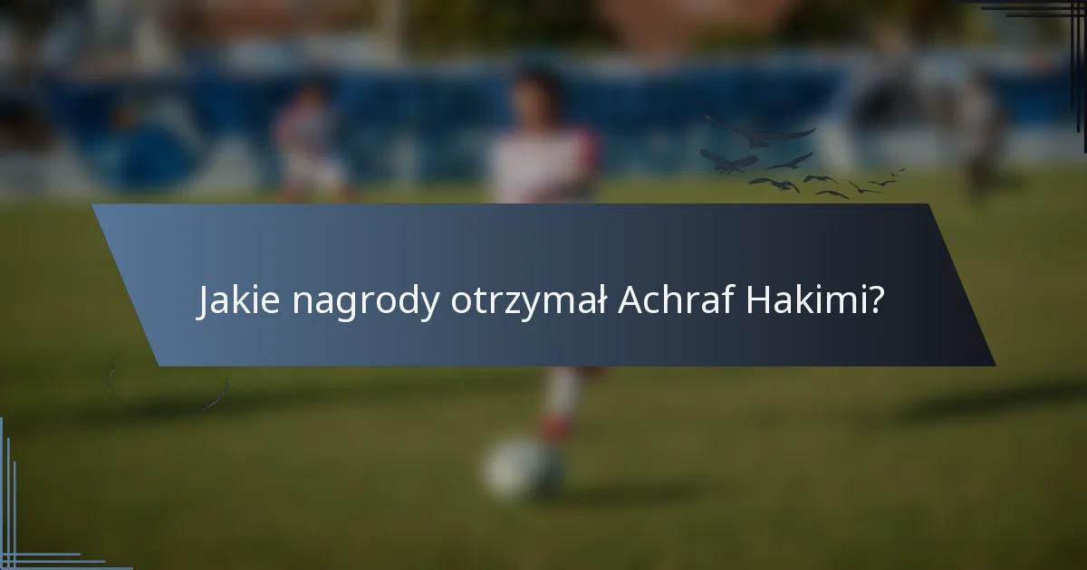 Jakie nagrody otrzymał Achraf Hakimi?