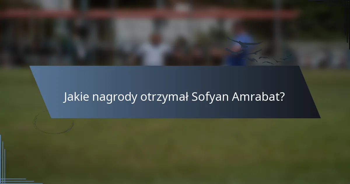 Jakie nagrody otrzymał Sofyan Amrabat?