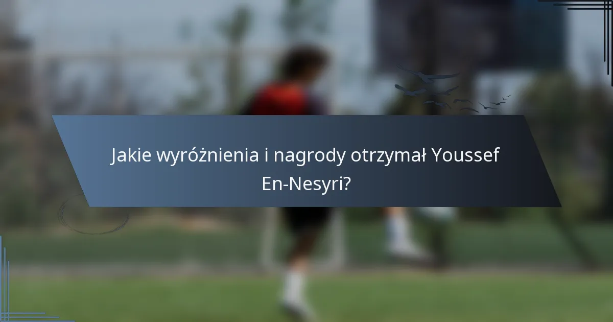 Jakie wyróżnienia i nagrody otrzymał Youssef En-Nesyri?