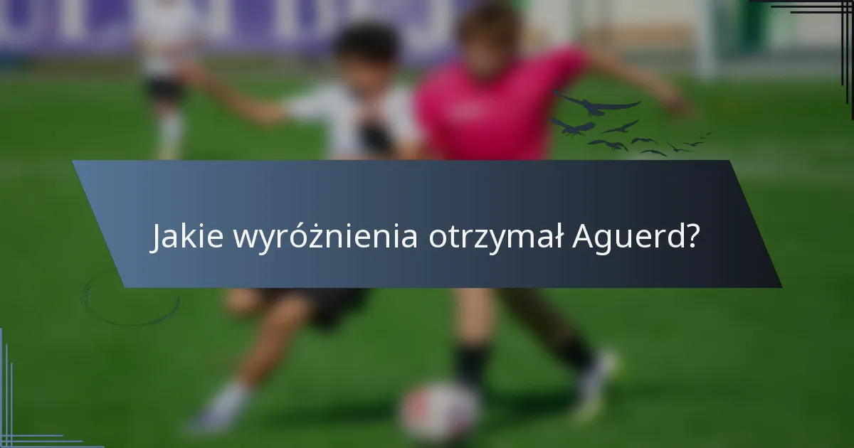 Jakie wyróżnienia otrzymał Aguerd?